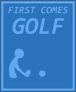 Poster reading "First comes golf..."